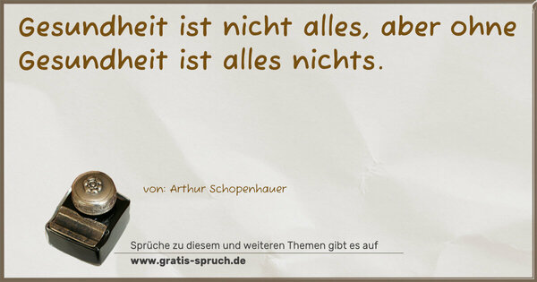 Gesundheit ist nicht alles,
aber ohne Gesundheit ist alles nichts.