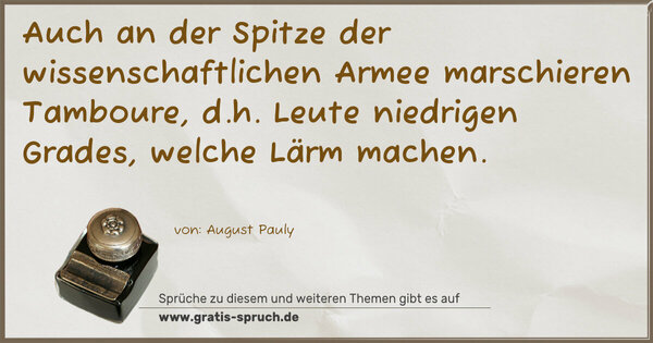 Auch an der Spitze der wissenschaftlichen Armee marschieren Tamboure, d.h. Leute niedrigen Grades, welche Lärm machen.