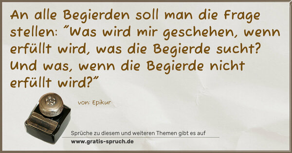 An alle Begierden soll man die Frage stellen:
