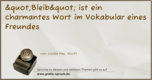 "Bleib" ist ein charmantes Wort im Vokabular eines Freundes