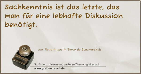 Sachkenntnis ist das letzte,
das man für eine lebhafte Diskussion benötigt.
