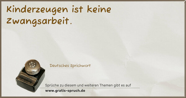 Kinderzeugen ist keine Zwangsarbeit.