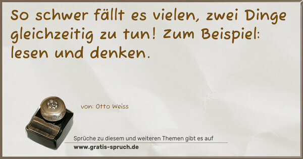 So schwer fällt es vielen, zwei Dinge gleichzeitig zu tun! Zum Beispiel: lesen und denken.