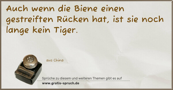 Auch wenn die Biene
einen gestreiften Rücken hat,
ist sie noch lange kein Tiger.