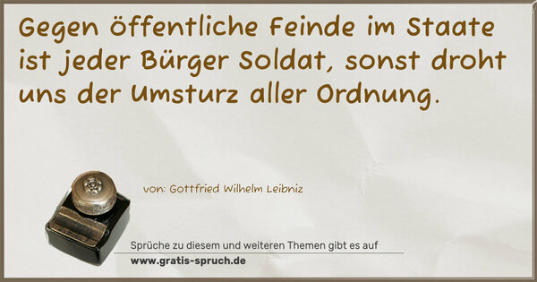 Gegen öffentliche Feinde im Staate ist jeder Bürger Soldat, sonst droht uns der Umsturz aller Ordnung.