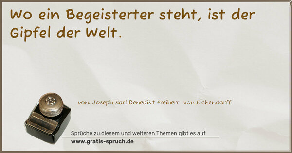 Spruch Visualisierung: Wo ein Begeisterter steht,
ist der Gipfel der Welt.