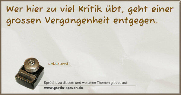 Wer hier zu viel Kritik übt,
geht einer grossen Vergangenheit entgegen.