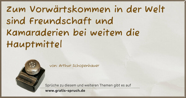 Zum Vorwärtskommen in der Welt sind Freundschaft und Kamaraderien bei weitem die Hauptmittel