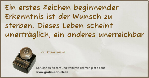 Ein erstes Zeichen beginnender Erkenntnis ist der Wunsch zu sterben. Dieses Leben scheint unerträglich, ein anderes unerreichbar