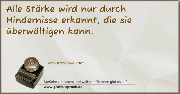 Alle Stärke wird nur durch Hindernisse erkannt,
die sie überwältigen kann.