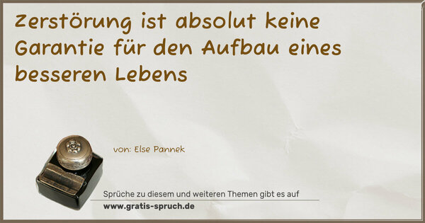 Zerstörung ist absolut keine Garantie
für den Aufbau eines besseren Lebens