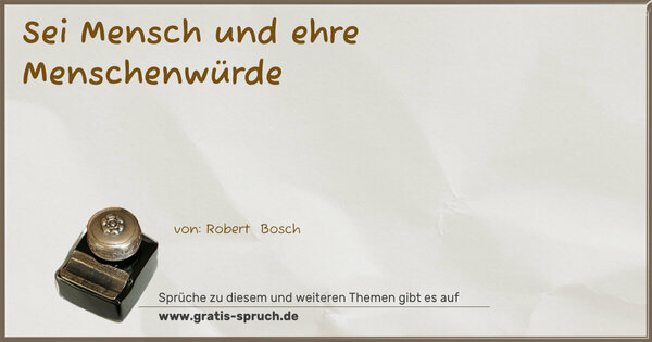 Sei Mensch und ehre Menschenwürde