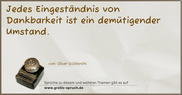 Jedes Eingeständnis von Dankbarkeit
ist ein demütigender Umstand.