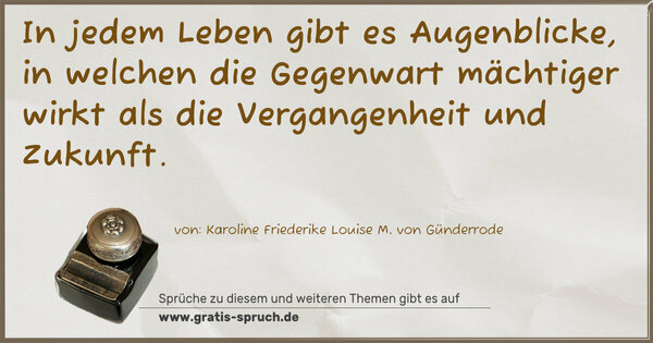 In jedem Leben gibt es Augenblicke, in welchen die Gegenwart mächtiger wirkt als die Vergangenheit und Zukunft. 
