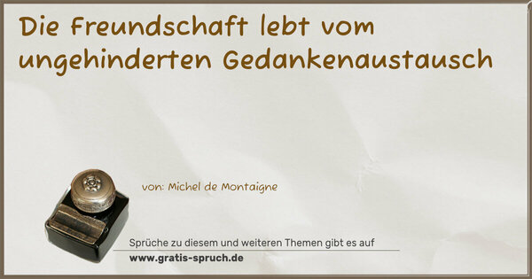 Die Freundschaft lebt vom ungehinderten Gedankenaustausch