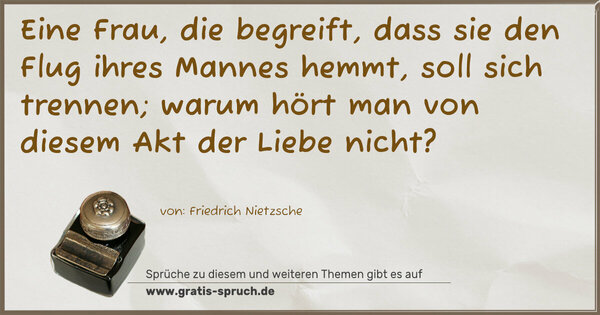 Eine Frau, die begreift, dass sie den Flug ihres Mannes hemmt, soll sich trennen;
warum hört man von diesem Akt der Liebe nicht?