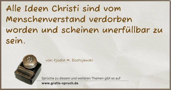 Alle Ideen Christi sind vom Menschenverstand verdorben worden und scheinen unerfüllbar zu sein.