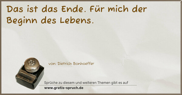 Das ist das Ende. Für mich der Beginn des Lebens.