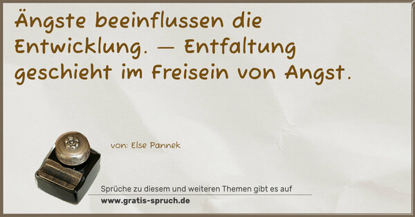Ängste beeinflussen die Entwicklung. —
Entfaltung geschieht im Freisein von Angst.