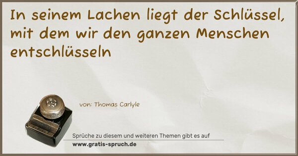 In seinem Lachen liegt der Schlüssel,
mit dem wir den ganzen Menschen entschlüsseln