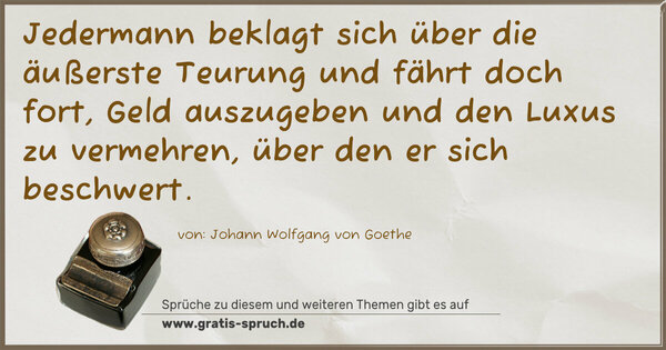 Jedermann beklagt sich über die äußerste Teurung und fährt doch fort, Geld auszugeben und den Luxus zu vermehren, über den er sich beschwert.