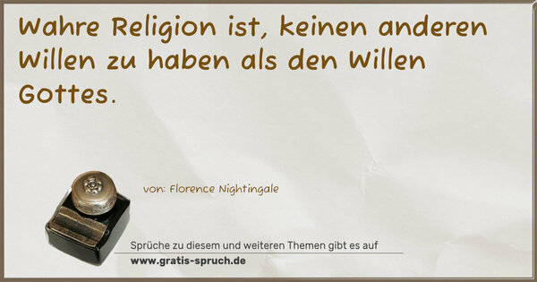 Spruch Visualisierung: Wahre Religion ist,
keinen anderen Willen zu haben als den Willen Gottes.