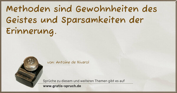 Methoden sind Gewohnheiten des Geistes
und Sparsamkeiten der Erinnerung.