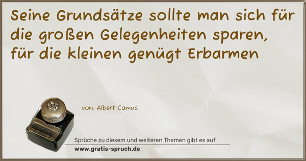 Seine Grundsätze sollte man sich für die großen Gelegenheiten sparen, für die kleinen genügt Erbarmen