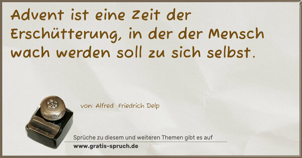 Advent ist eine Zeit der Erschütterung,
in der der Mensch wach werden soll zu sich selbst.