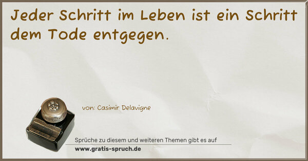 Spruch Visualisierung: Jeder Schritt im Leben ist ein Schritt dem Tode entgegen.
