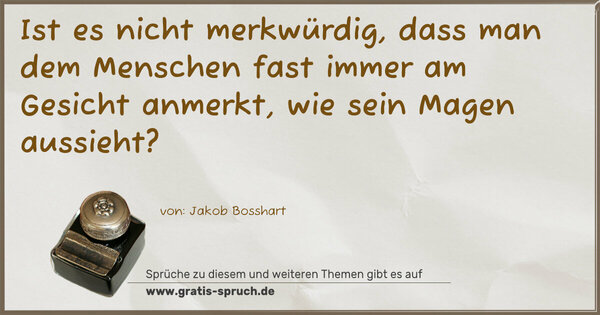 Ist es nicht merkwürdig, dass man dem Menschen fast immer am Gesicht anmerkt, wie sein Magen aussieht?