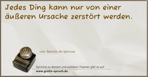 Jedes Ding kann nur von einer äußeren Ursache zerstört werden.