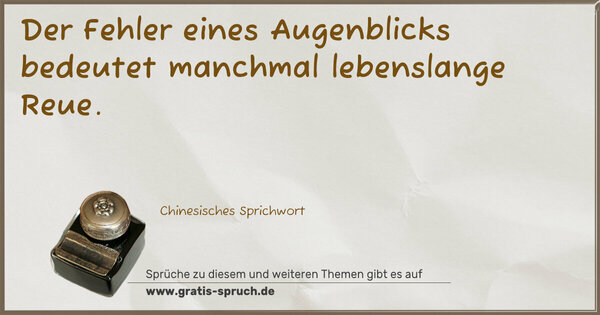 Der Fehler eines Augenblicks
bedeutet manchmal lebenslange Reue.