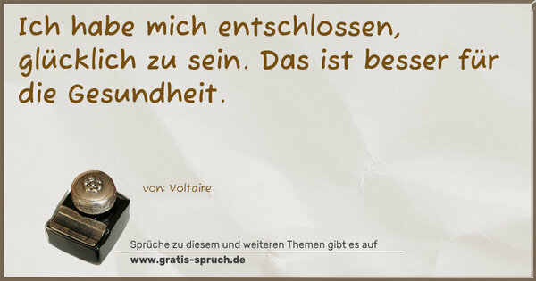 Ich habe mich entschlossen, glücklich zu sein.
Das ist besser für die Gesundheit.