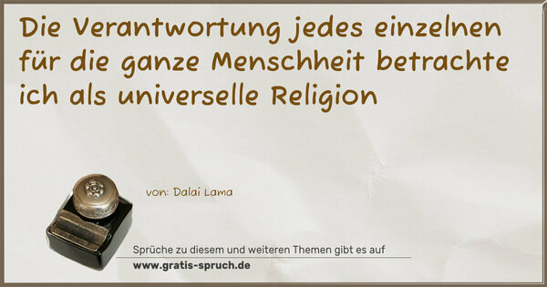 Die Verantwortung jedes einzelnen für die ganze Menschheit betrachte ich als universelle Religion