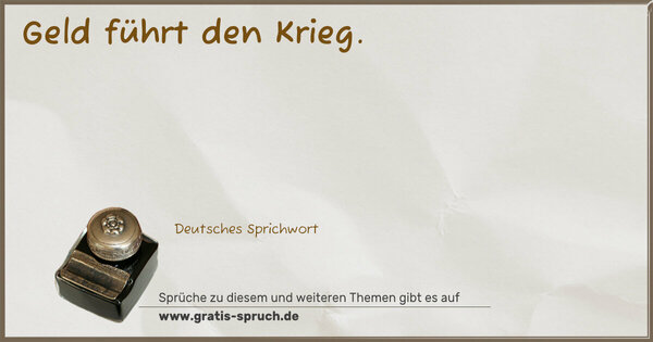 Geld führt den Krieg.