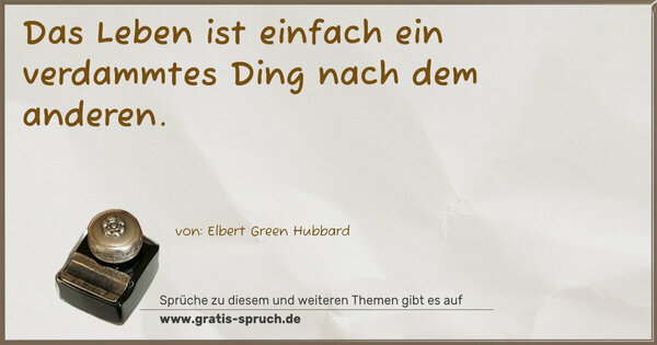 Das Leben ist einfach ein verdammtes Ding nach dem anderen.