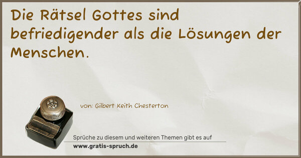Die Rätsel Gottes sind befriedigender
als die Lösungen der Menschen.