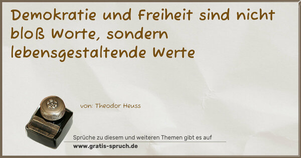 Demokratie und Freiheit sind nicht bloß Worte,
sondern lebensgestaltende Werte