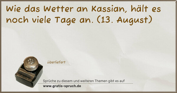 Wie das Wetter an Kassian, hält es noch viele Tage an.
(13. August)