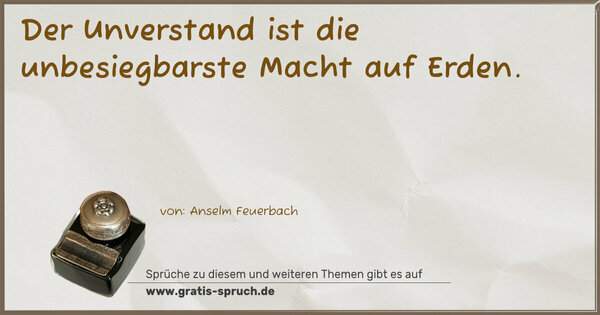 Spruch Visualisierung: Der Unverstand ist die unbesiegbarste Macht auf Erden.