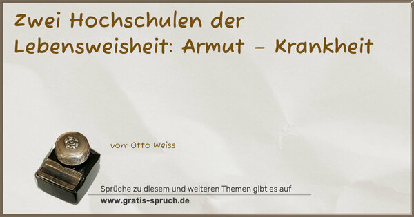 Zwei Hochschulen der Lebensweisheit:
Armut – Krankheit