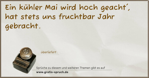 Ein kühler Mai wird hoch geacht', hat stets uns fruchtbar Jahr gebracht.