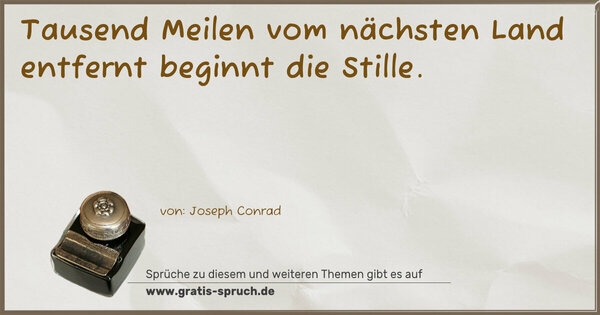 Tausend Meilen vom nächsten Land entfernt
beginnt die Stille.