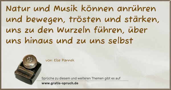 Natur und Musik können anrühren und bewegen,
trösten und stärken,
uns zu den Wurzeln führen,
über uns hinaus und zu uns selbst