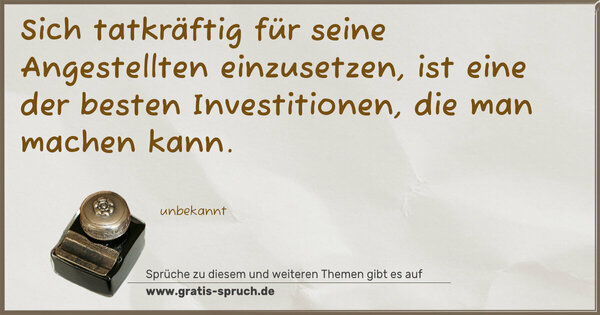 Sich tatkräftig für seine Angestellten einzusetzen,
ist eine der besten Investitionen, die man machen kann.