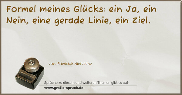  Formel meines Glücks:
ein Ja, ein Nein, eine gerade Linie, ein Ziel.
