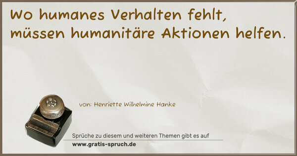 Spruch Visualisierung: Wo humanes Verhalten fehlt, müssen humanitäre Aktionen helfen.