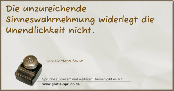 Die unzureichende Sinneswahrnehmung
widerlegt die Unendlichkeit nicht.