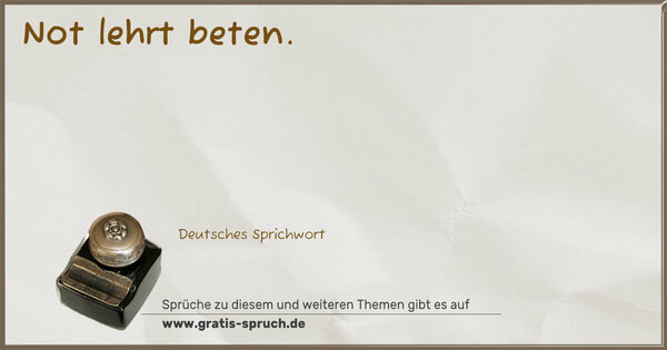 Not lehrt beten.
